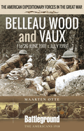 Belleau Wood and Vaux: 1 to 26 June & July 1918