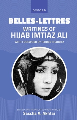 Belles-Lettres: Writings of Hijab Imtiaz Ali - Akhtar, Sascha A. (Edited and translated by), and Ali, Hijab Imtiaz