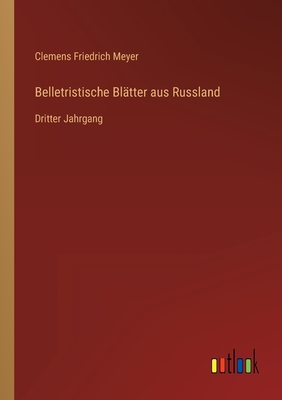 Belletristische Bltter aus Russland: Dritter Jahrgang - Meyer, Clemens Friedrich