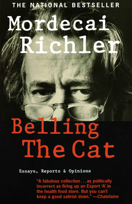 Belling the Cat: Essays, Reports & Opinions - Richler, Mordecai