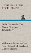Bell's Cathedrals: The Abbey Church of Tewkesbury with Some Account of the Priory Church of Deerhurst Gloucestershire