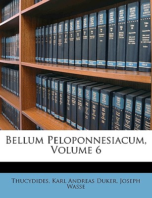 Bellum Peloponnesiacum, Volume 6 - Thucydides (Creator), and Wasse, Joseph, and Karl Andreas Duker (Creator)