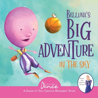 Belluna's Big Adventure in the Sky: A Dance-It-Out Creative Movement Story for Young Movers - A Dance, Once Upon