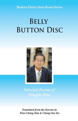 Belly Button Disc: Selected Poems of Dongho Kim - Kim, Dongho, and Kim, Won-Chung (Translated by), and Ko, Chang-Soo (Translated by)