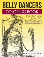 Belly Dancers Coloring Book: Talented and Beautiful Belly Dancers