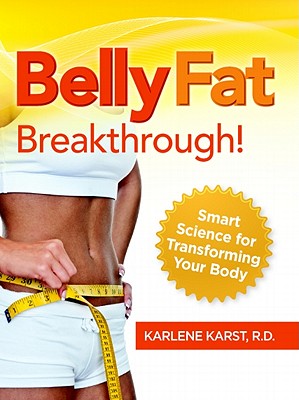 Belly Fat Breakthrough: Smart Science for Transforming Your Body - Karst, Karlene