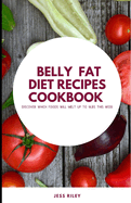 Belly Fat Diet Recipes ccokbook: Discover which foods will melt up to 9 lbs. this week