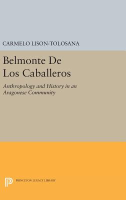 Belmonte De Los Caballeros: Anthropology and History in an Aragonese Community - Lison-Tolosana, Carmelo, and Fernandez, J. W. (Editor)