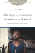 Belonging and Becoming in a Multicultural World: Refugee Youth and the Pursuit of Identity