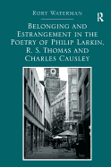 Belonging and Estrangement in the Poetry of Philip Larkin, R.S. Thomas and Charles Causley
