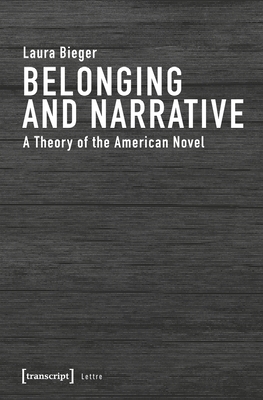 Belonging and Narrative: A Theory of the American Novel - Bieger, Laura