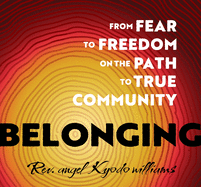 Belonging: From Fear to Freedom on the Path to True Community