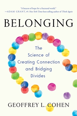 Belonging: The Science of Creating Connection and Bridging Divides - Cohen, Geoffrey L