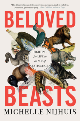 Beloved Beasts: Fighting for Life in an Age of Extinction - Nijhuis, Michelle