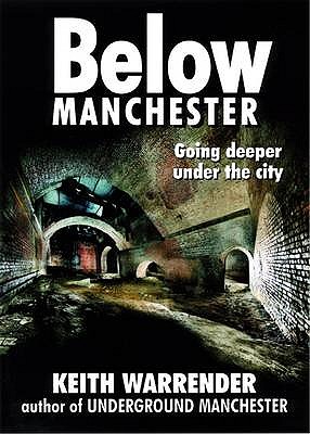 Below Manchester: Going Deeper Under the City - Warrender, Keith