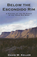 Below the Escondido Rim: A History of the O2 Ranch in the Texas Big Bend
