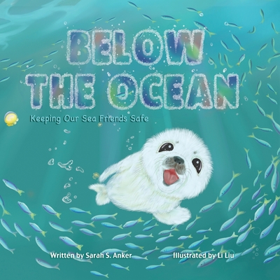 Below the Ocean: Keeping Our Sea Friends Safe - Anker, Sarah S