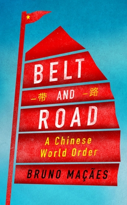 Belt and Road: A Chinese World Order - Macaes, Bruno