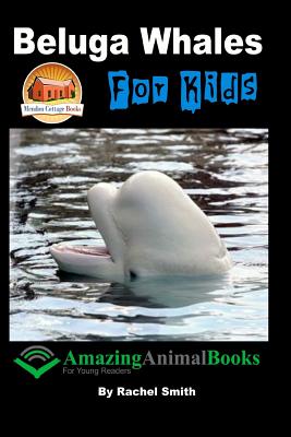 Beluga Whales For Kids - Davidson, John, and Mendon Cottage Books (Editor), and Smith, Rachel