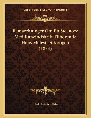 Bemaerkninger Om En Steenoxe Med Runeindskrift Tilhorende Hans Majestaet Kongen (1854) - Rafn, Carl Christian