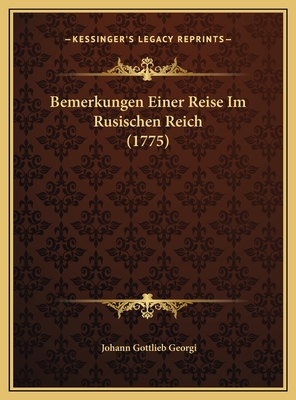 Bemerkungen Einer Reise Im Rusischen Reich (1775) - Georgi, Johann Gottlieb