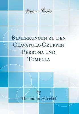 Bemerkungen Zu Den Clavatula-Gruppen Perrona Und Tomella (Classic Reprint) - Strebel, Hermann