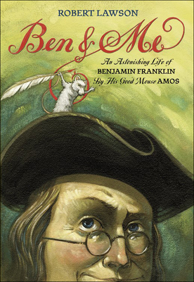 Ben and Me: A New and Astonishing Life of Benjamin Franklin as Written by His Good Mouse Amos - Lawson, Robert (Foreword by)