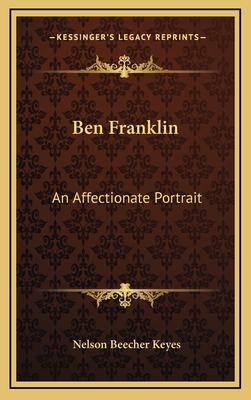 Ben Franklin: An Affectionate Portrait - Keyes, Nelson Beecher