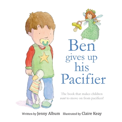 Ben Gives Up His Pacifier: The book that makes children want to move on from pacifiers! (Featuring the "Pacifier Fairy") - Album, Jenny