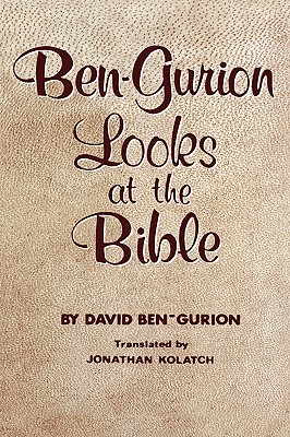 Ben-Gurion Looks at the Bible - Ben-Gurion, David, and Kolatch, Jonathan (Translated by)
