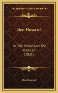 Ben Howard: Or the Pedlar and the Publican (1831)