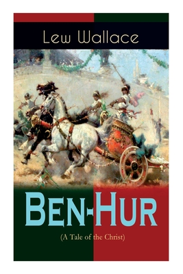 Ben-Hur (A Tale of the Christ): Historical Novel - Wallace, Lew, and Johnson, W M