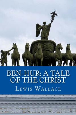 Ben-Hur: A Tale of the Christ - Wallace, Lewis