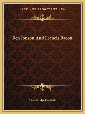 Ben Jonson and Francis Bacon - A Cambridge Graduate