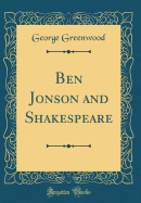 Ben Jonson and Shakespeare (Classic Reprint)