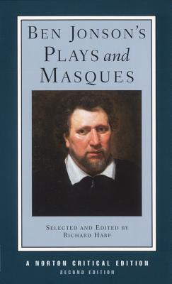 Ben Jonson's Plays and Masques - Jonson, Ben, and Harp, Richard L. (Editor)