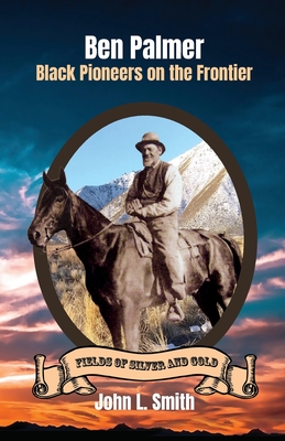 Ben Palmer: Black Pioneers on the Frontier - Smith, John L