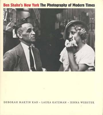 Ben Shahn's New York: The Photography of Modern Times - Kao, Deborah Martin, Ms., and Shahn, Ben, and Webster, Jenna