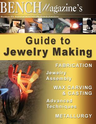 Bench Magazine's Guide to Jewelry Making - Weishaar, Tom, and Maerz, Jurgen, and Lewton-Brain, Charles