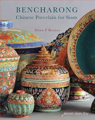 Bencharong: Chinese Porcelain for Siam - Rooney, Dawn F.