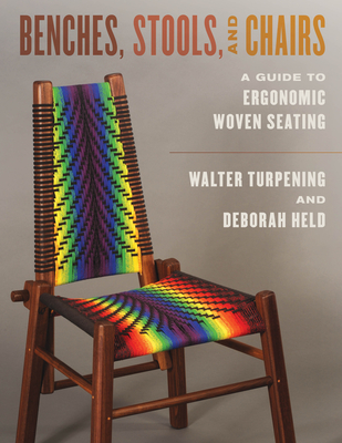 Benches, Stools, and Chairs: A Guide to Ergonomic Woven Seating - Turpening, Walter, and Held, Deborah
