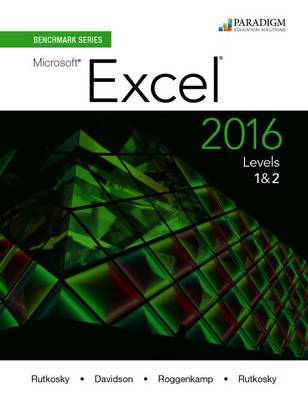 Benchmark Series: Microsoft Excel 2016 Levels 1 and 2: Text - Rutkosky, Nita, and Roggenkamp, Audrey Rutkosky, and Rutkosky, Ian