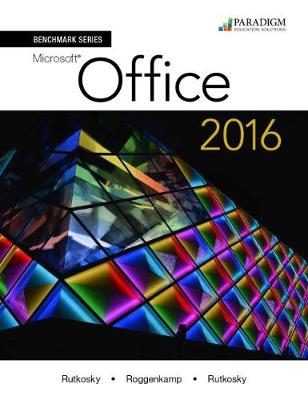 Benchmark Series: Microsoft Office 2016: Text with physical eBook code - Rutkosky, Nita, and Roggenkamp, Audrey Rutkosky, and Rutkosky, Ian