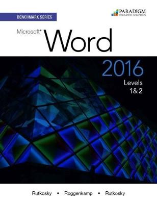 Benchmark Series: Microsoft Word 2016 Levels 1 and 2: Text with physical eBook code - Rutkosky, Nita, and Roggenkamp, Audrey Rutkosky, and Rutkosky, Ian