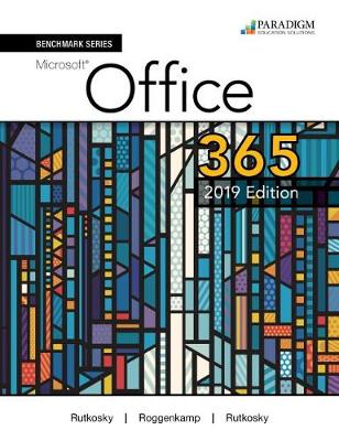 Benchmark Series: Microsoft Office 365, 2019 Edition: Text - Rutkosky, Nita, and Roggenkamp, Audrey, and Rutkowsky, Ian