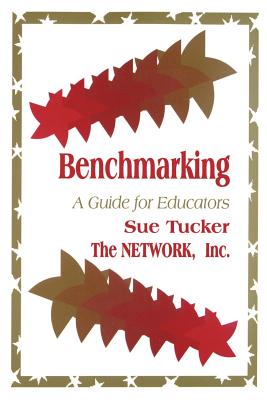 Benchmarking: A Guide for Educators - Tucker, Sue, and The Network Inc