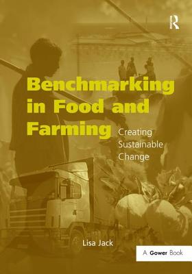 Benchmarking in Food and Farming: Creating Sustainable Change - Jack, Lisa