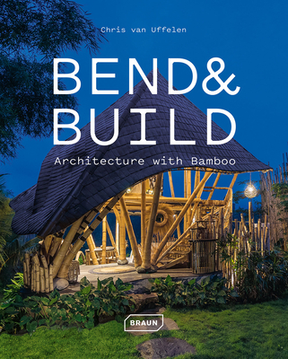 Bend & Build: Architecture with Bamboo - van Uffelen, Chris