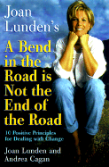 Bend in the Road is Not the End of the Road - Lunden, Joan, and Cagan, Andrea
