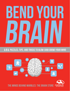 Bend Your Brain: 151 Puzzles, Tips, and Tricks to Blow (and Grow) Your Mind